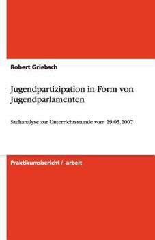 Paperback Jugendpartizipation in Form von Jugendparlamenten: Sachanalyse zur Unterrichtsstunde vom 29.05.2007 [German] Book