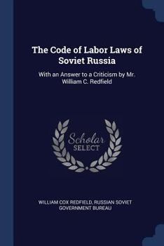 Paperback The Code of Labor Laws of Soviet Russia: With an Answer to a Criticism by Mr. William C. Redfield Book