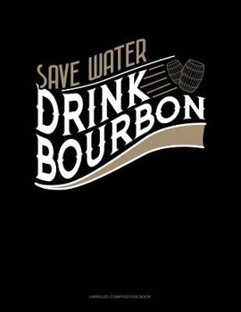 Paperback Save Water Drink Bourbon: Unruled Composition Book