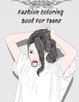 Fashion Coloring Book For Teens: A Coloring Book For Girls 42 PAGES of All Ages with Cute Fashion Style & Designs