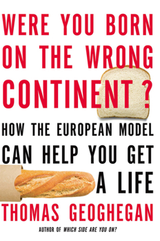 Paperback Were You Born on the Wrong Continent?: How the European Model Can Help You Get a Life Book