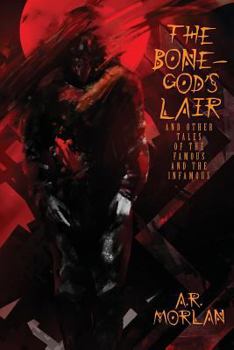 Paperback The Bone-God's Lair and Other Tales of the Famous and the Infamous Book