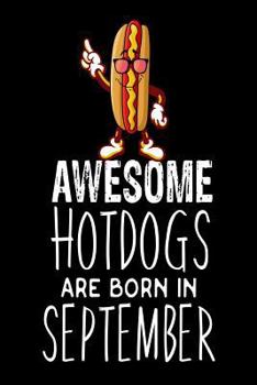 Awesome Hotdogs Are Born In September: Funny Cute Hotdog Sandwich Birthday Gift Notebook
