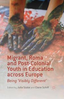 Migrant, Roma and Post-Colonial Youth in Education Across Europe: Being 'visibly Different'