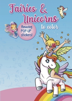 Fairies  Unicorns to color: Amazing Pop-up Stickers