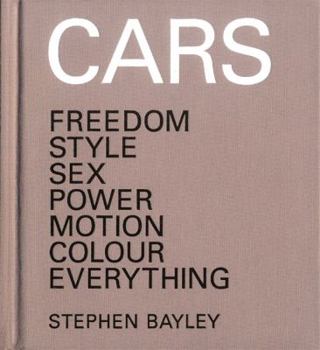 Hardcover Cars: Freedom, Style, Sex, Power, Motion, Colour, Everything Book