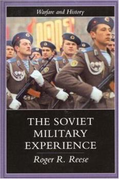 The Soviet Military Experience: A History of the Soviet Army, 1917-1991 - Book  of the Warfare and History