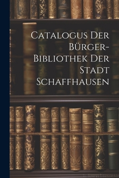 Paperback Catalogus Der Bürger-bibliothek Der Stadt Schaffhausen Book