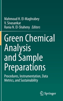 Hardcover Green Chemical Analysis and Sample Preparations: Procedures, Instrumentation, Data Metrics, and Sustainability Book