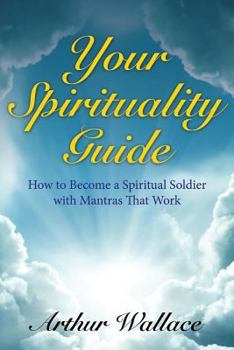 Paperback Your Spirituallity Guide: How to Become a Spiritual Soldier with Mantras That Work Book