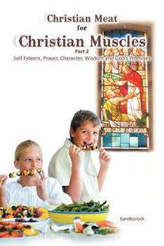 Paperback Christian Meat for Christian Muscles: Part 2 - Self Esteem, Prayer, Character, Wisdom and God's Promises Book