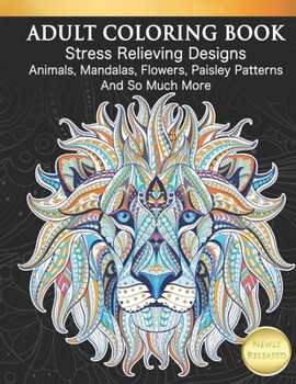 Paperback Adult Coloring Book Stress Relieving Designs Animals, Mandalas, Flowers, Paisley Patterns And So Much More Book