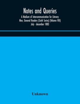 Paperback Notes And Queries; A Medium Of Intercommunication For Literary Men, General Readers (Sixth Series) (Volume Viii) July - December 1883 Book
