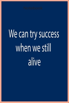 Paperback We can try to success when we still alive - Notebook: 12O pages - heghit quality - Notebook Book