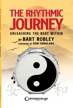 Paperback The Rhythmic Journey - Unleashing the Beat Within by Bart Robley, Foreword by DOM Famularo Book