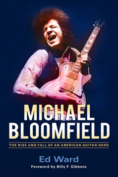 Hardcover Michael Bloomfield: The Rise and Fall of an American Guitar Hero Book