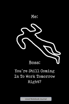 You're Still Coming In To Work Tomorrow Right? Lined Notebook Journal: Unique Notepad Fun Gag Gift For Favorite Coworkers Staff Leaving Present, Secret Santa Or Special Occasions