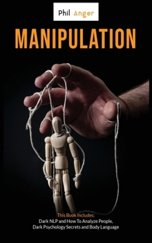 Hardcover Manipulation: This Book Includes: Dark NLP and How To Analyze People, Dark Psychology Secrets and Body Language Book