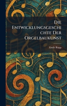 Hardcover Die entwicklungsgeschichte der orgelbaukunst [German] Book