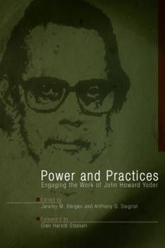 Paperback Power and Practices: Engaging the Work of John Howard Yoder Book