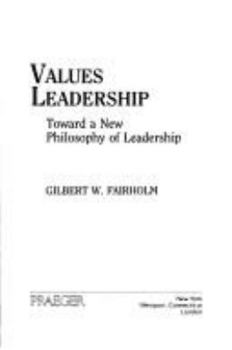 Hardcover Values Leadership: Toward a New Philosophy of Leadership Book
