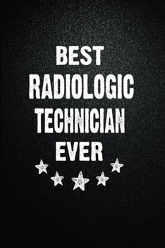 Paperback Best Radiologic technician Ever: 6"x9" Inch- 100 Pages Blank Lined Journal Notebook Appreciation Gift. Paperback. Birthday or Christmas Gift For Radio Book