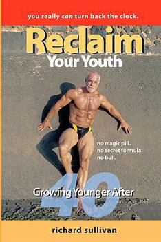 Paperback Reclaim Your Youth: Growing Younger After 40: You Really Can Turn Back The Clock Book