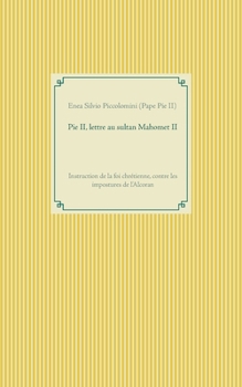Paperback Pie II, lettre au sultan Mahomet II: Instruction de la foi chrétienne, contre les impostures de l'Alcoran [French] Book