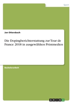 Die Dopingberichterstattung zur Tour de France 2018 in ausgewählten Printmedien (German Edition)