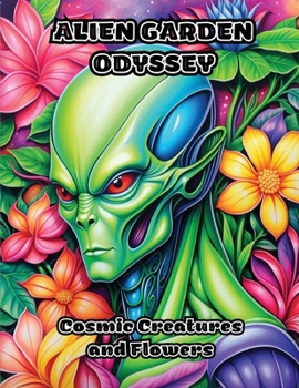Paperback Alien Garden Odyssey: Cosmic Creatures and Flowers Book