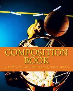 Paperback Composition Book: Basketball Themed School Exercise Book, 7 1/2" X 9 1/4," 130 Pages Book
