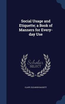 Hardcover Social Usage and Etiquette; a Book of Manners for Every-day Use Book