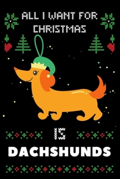 Paperback All I Want For Christmas Is Dachshunds: Notebook For Dachshunds lovers, Dachshunds Thanksgiving & Christmas Dairy Gift Book