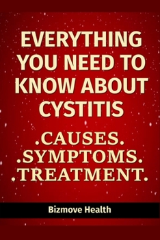 Paperback Everything you need to know about Cystitis: Causes, Symptoms, Treatment Book