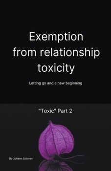 Paperback Exemption From Relationship Toxicity - Letting Go And a New Beginning "Toxic" Part 2 Book