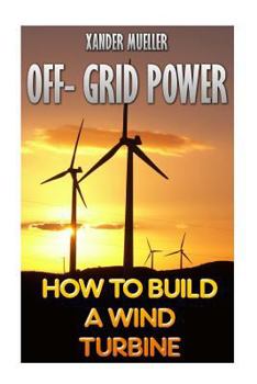Paperback Off- Grid Power: How To Build A Wind Turbine Book