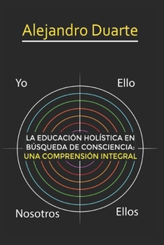 Paperback La Educación Holística En Búsqueda de Consciencia: Una Comprensión Integral [Spanish] Book