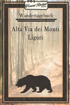 Wandertagebuch - Alta Via dei Monti Liguri: Wander- und Pilgertagebuch zum Eintragen und Ausfüllen für Wanderungen, Bergwandern, Klettertouren und ... Tolles Geschenk für Wanderer (German Edition)