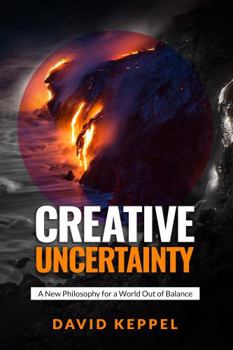 Paperback Creative Uncertainty: A New Philosophy for a World Out of Balance Book