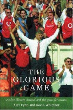 Hardcover The Glorious Game: Arsene Wenger, Arsenal and the Quest for Success Book