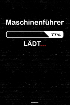 Maschinenführer Lädt… Notizbuch: Maschinenführer Journal DIN A5 liniert 120 Seiten Geschenk (German Edition)
