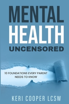 Paperback Mental Health Uncensored: 10 Foundations Every Parent Needs To Know Book