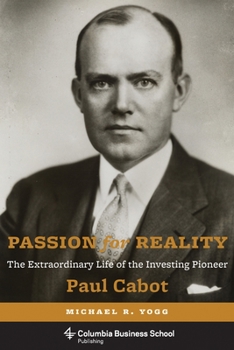 Hardcover Passion for Reality: The Extraordinary Life of the Investing Pioneer Paul Cabot Book