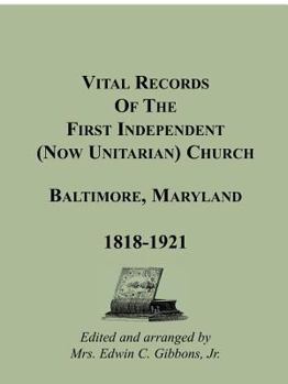 Paperback Vital Records Of The First Independent (now Unitarian) Church, Baltimore, Maryland 1818-1921 Book