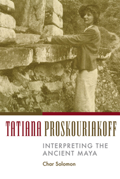 Paperback Tatiana Proskouriakoff: Interpreting the Ancient Maya Book