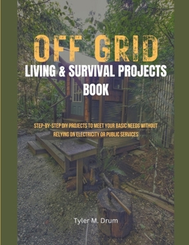 Paperback Off-Grid Living & Survival Projects Book: Step-by-Step DIY Projects To Meet Your Basic Needs Without Relying on Electricity or Public Services Book