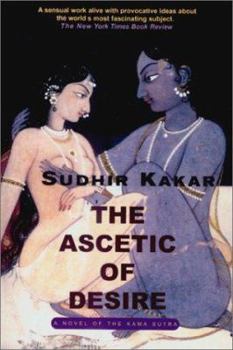 Paperback The Ascetic of Desire: A Novel of the Kama Sutra Book