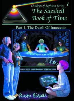 The Saeshell Book of Time: Part 1: The Death of Innocents - Book #1 of the Children of Sophista
