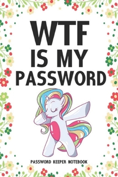 Paperback WTF Is My Password Password Keeper Notebook: Password log book and internet login password organizer with alphabetical indexes, small logbook to prote Book