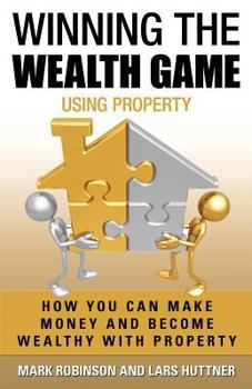 Paperback Winning The Wealth Game Using Property: How You Can Make Money And Become Wealthy With Property Book
